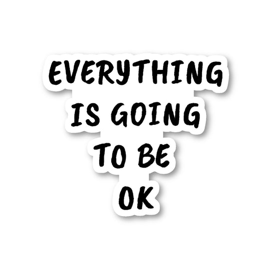 Everything Is Going To Be Okay Vinyl Sticker