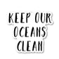 Keep Our Oceans Clean Vinyl Sticker