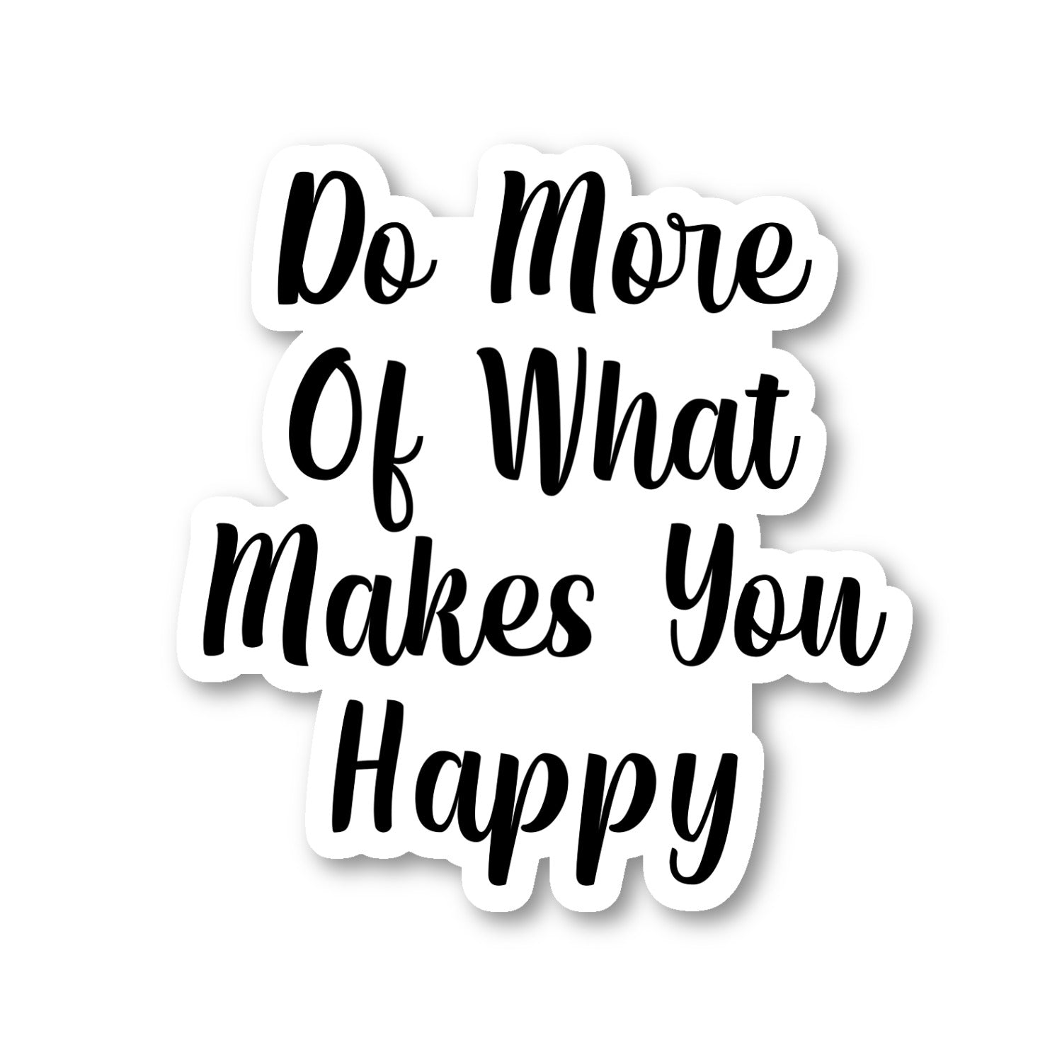 Do More Of What Makes You Happy Vinyl Sticker