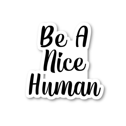 Be A Nice Human Vinyl Sticker