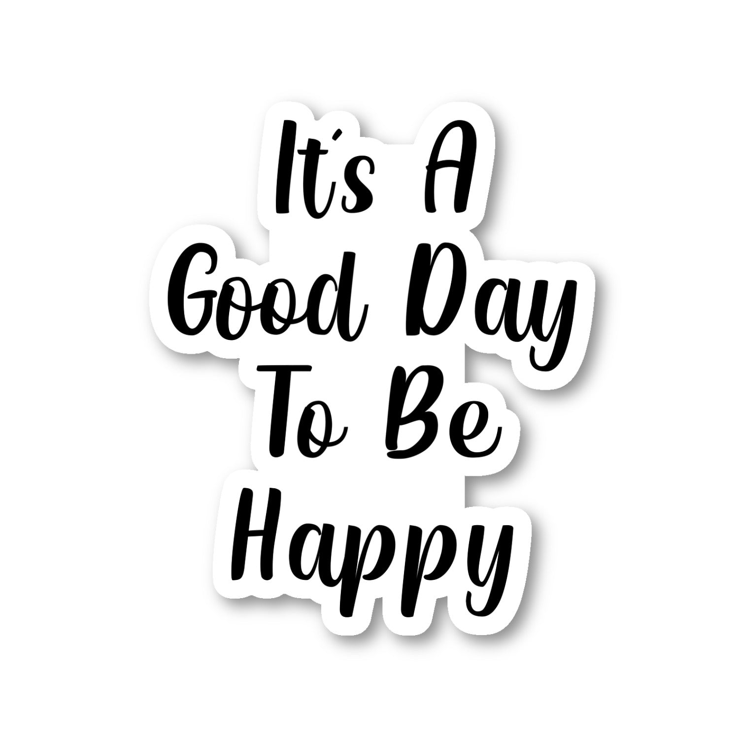 Its A Good Day To Be Happy Vinyl Sticker