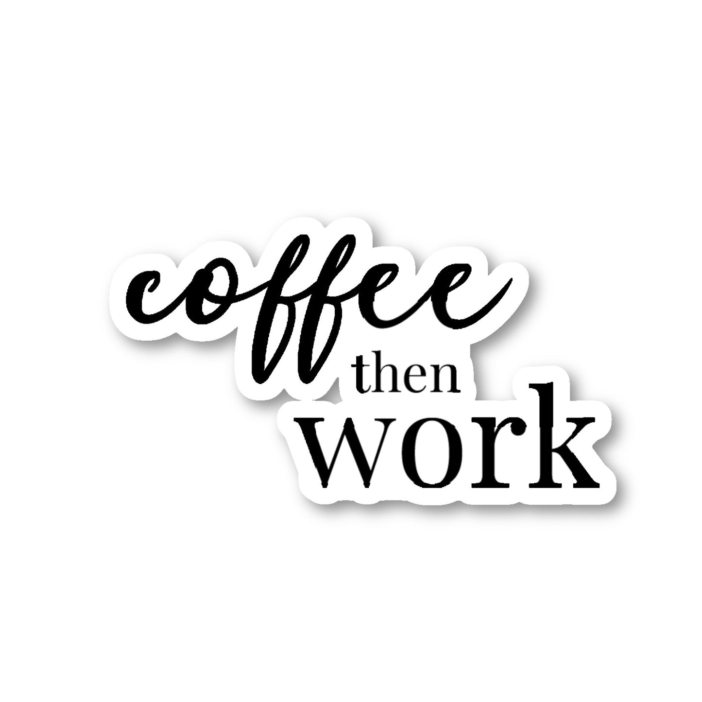 Coffee Then Work Vinyl Sticker