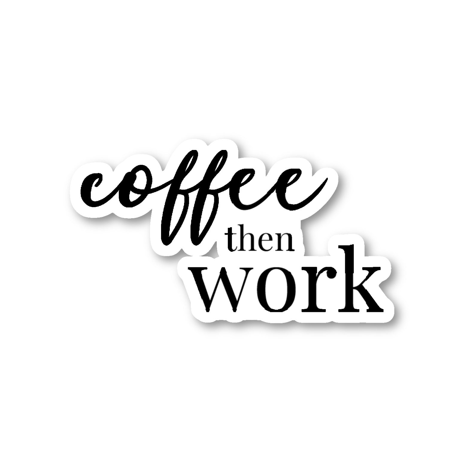 Coffee Then Work Vinyl Sticker