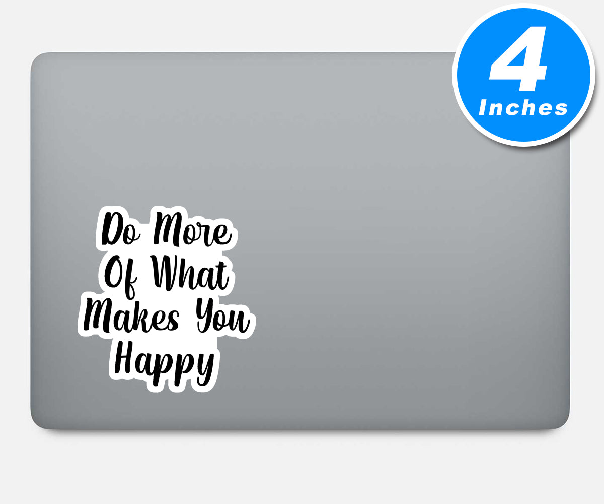 Do More Of What Makes You Happy Vinyl Stickers