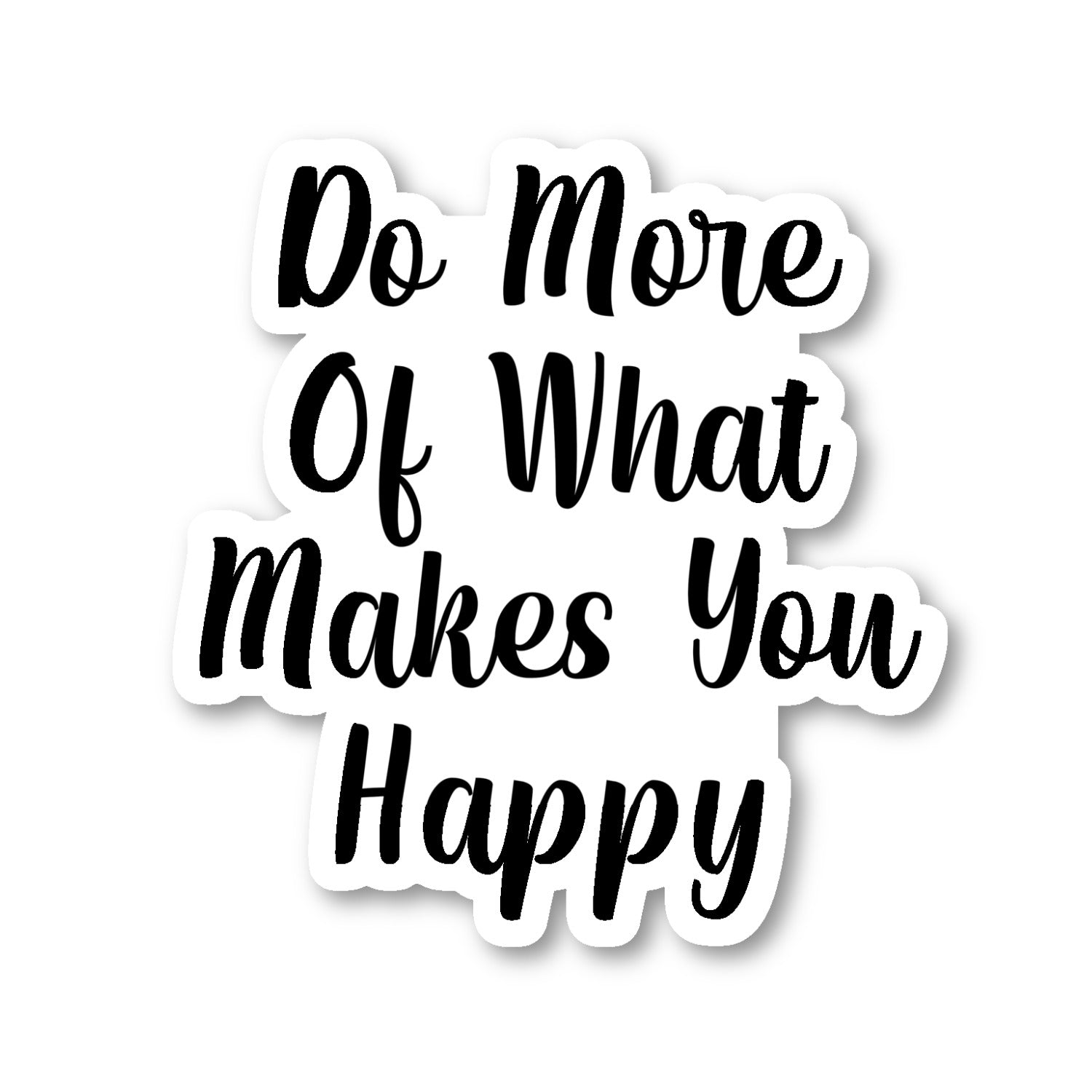 Do More Of What Makes You Happy Vinyl Sticker