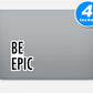 Be Epic Vinyl Stickers