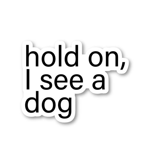 Hold On I See A Dog Vinyl Sticker