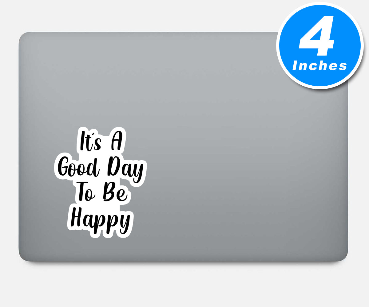 Its A Good Day To Be Happy Vinyl Stickers