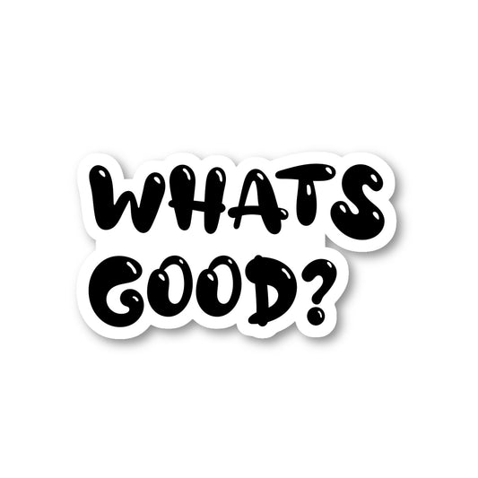 Whats Good Vinyl Sticker