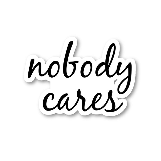 Nobody Cares Vinyl Sticker