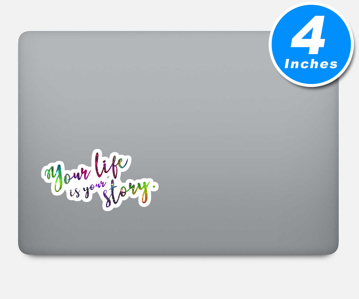 Your Life Is Your Story Vinyl Stickers