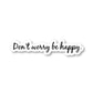 Don't Worry Be Happy Vinyl Sticker