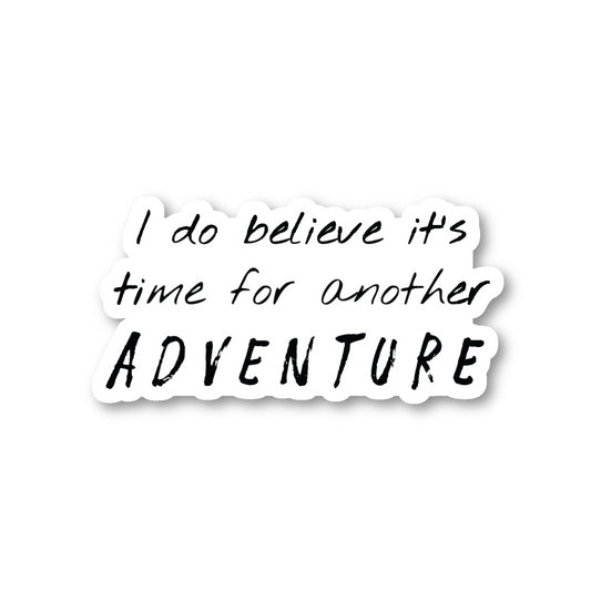 I Do Believe Its Time For Another Adventure Vinyl Sticker