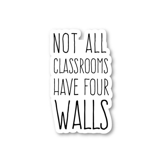 Not All Classrooms Have Four Walls Vinyl Sticker